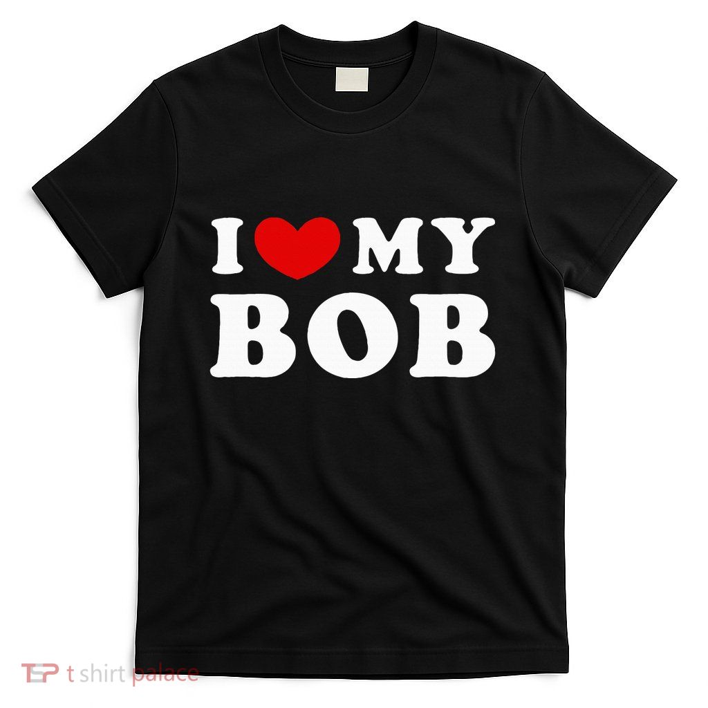 I Love My Bob T-Shirt