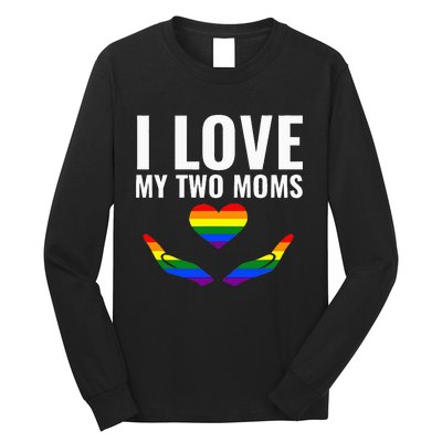 I Love My Two Moms Lesbian LGBT Pride Gifts Long Sleeve Shirt