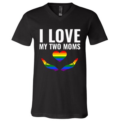 I Love My Two Moms Lesbian LGBT Pride Gifts V-Neck T-Shirt