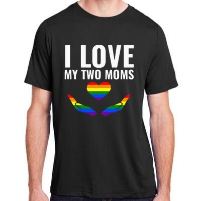 I Love My Two Moms Lesbian LGBT Pride Gifts Adult ChromaSoft Performance T-Shirt