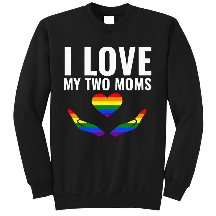 I Love My Two Moms Lesbian LGBT Pride Gifts Tall Sweatshirt