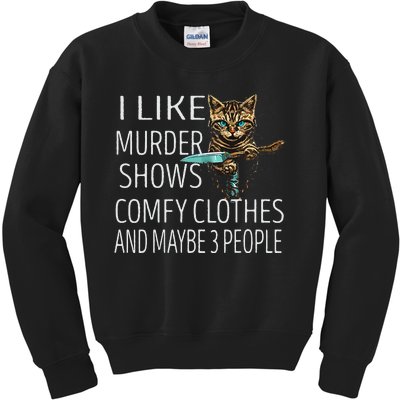 I Like Murder Shows Comfy Clothes And Maybe 3 People Cat Kids Sweatshirt