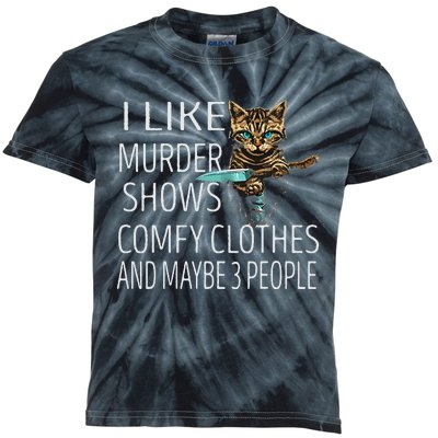 I Like Murder Shows Comfy Clothes And Maybe 3 People Cat Kids Tie-Dye T-Shirt