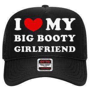 I Love My Big Booty Girlfriend I Heart My Big Booty Gf High Crown Mesh Back Trucker Hat