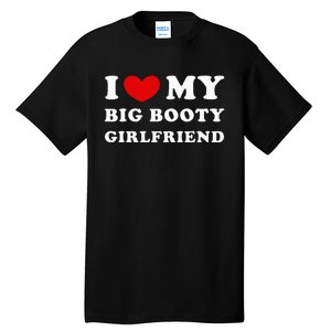 I Love My Big Booty Girlfriend I Heart My Big Booty Gf Tall T-Shirt