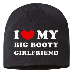 I Love My Big Booty Girlfriend I Heart My Big Booty Gf Sustainable Beanie