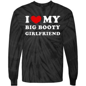 I Love My Big Booty Girlfriend I Heart My Big Booty Gf Tie-Dye Long Sleeve Shirt