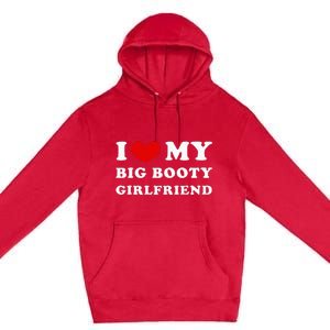 I Love My Big Booty Girlfriend I Heart My Big Booty Gf Premium Pullover Hoodie