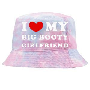 I Love My Big Booty Girlfriend I Heart My Big Booty Gf Tie-Dyed Bucket Hat