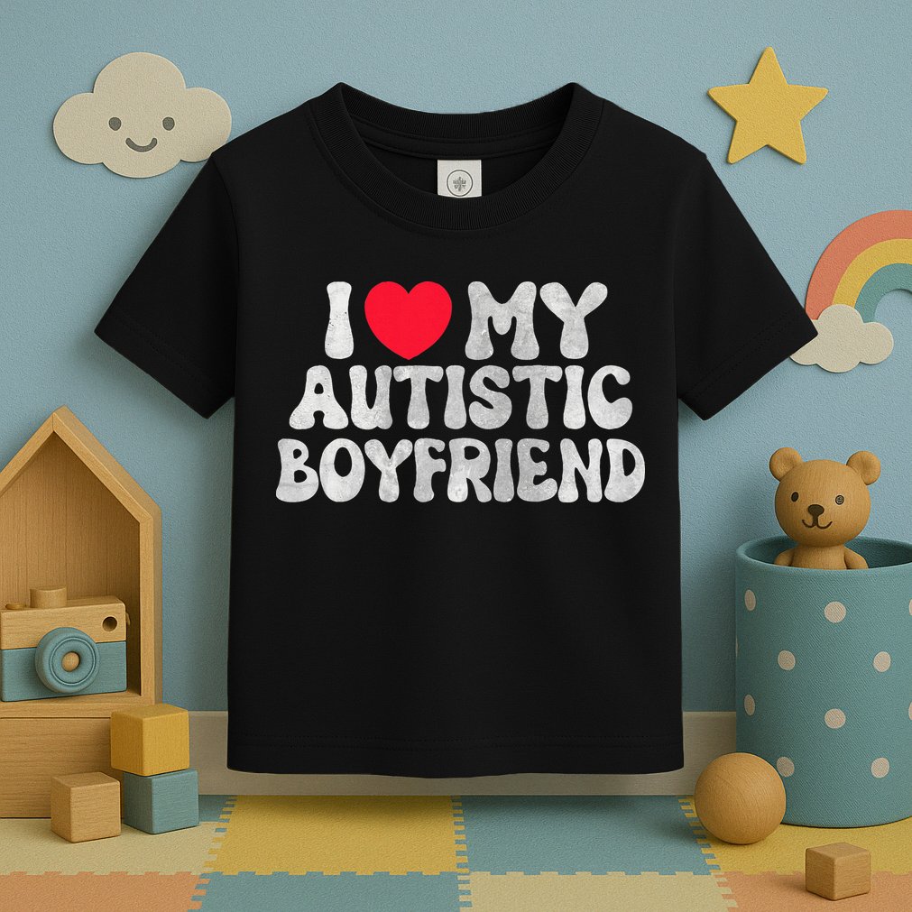 I Love My Autistic Boyfriend I Heart My Bf Girlfriend Toddler T-Shirt