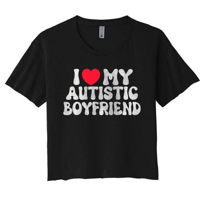 I Love My Autistic Boyfriend I Heart My Bf Girlfriend Women's Crop Top Tee