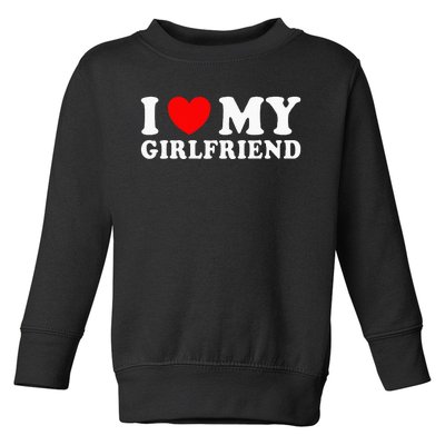 I Love My Girlfriend I Heart My Girlfriend Toddler Sweatshirt