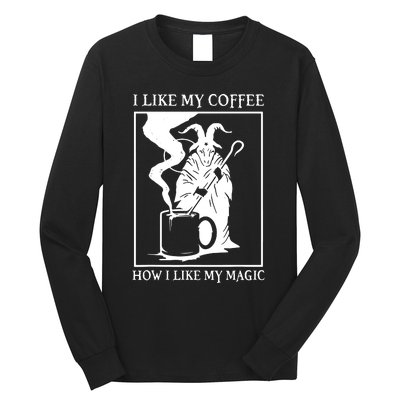 I Like My Coffee How I Like My Magic Long Sleeve Shirt