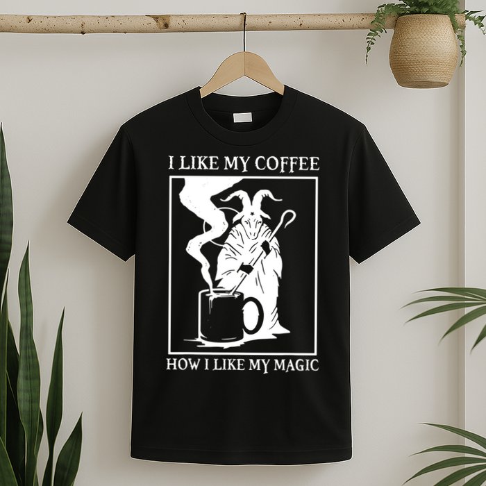 I Like My Coffee How I Like My Magic T-Shirt