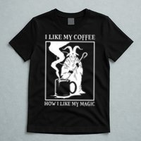 I Like My Coffee How I Like My Magic T-Shirt