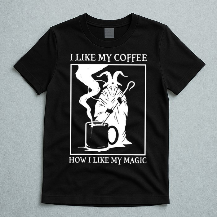 I Like My Coffee How I Like My Magic T-Shirt