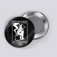 I Like My Coffee How I Like My Magic Button