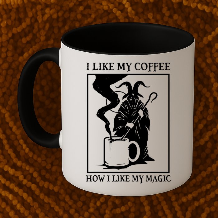 I Like My Coffee How I Like My Magic Mug
