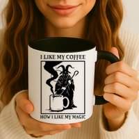 I Like My Coffee How I Like My Magic Mug