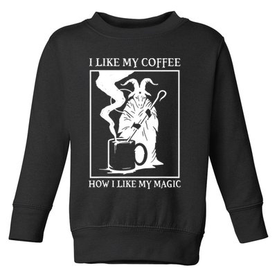 I Like My Coffee How I Like My Magic Toddler Sweatshirt