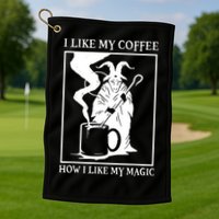 I Like My Coffee How I Like My Magic Golf Towel