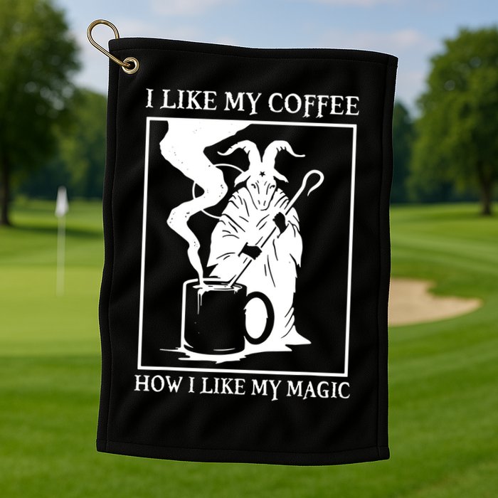 I Like My Coffee How I Like My Magic Golf Towel