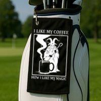 I Like My Coffee How I Like My Magic Golf Towel