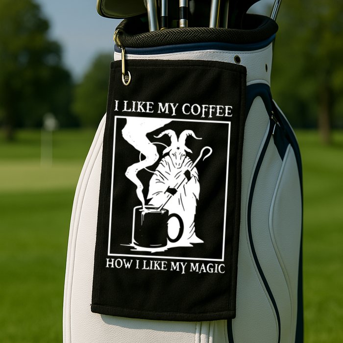 I Like My Coffee How I Like My Magic Golf Towel