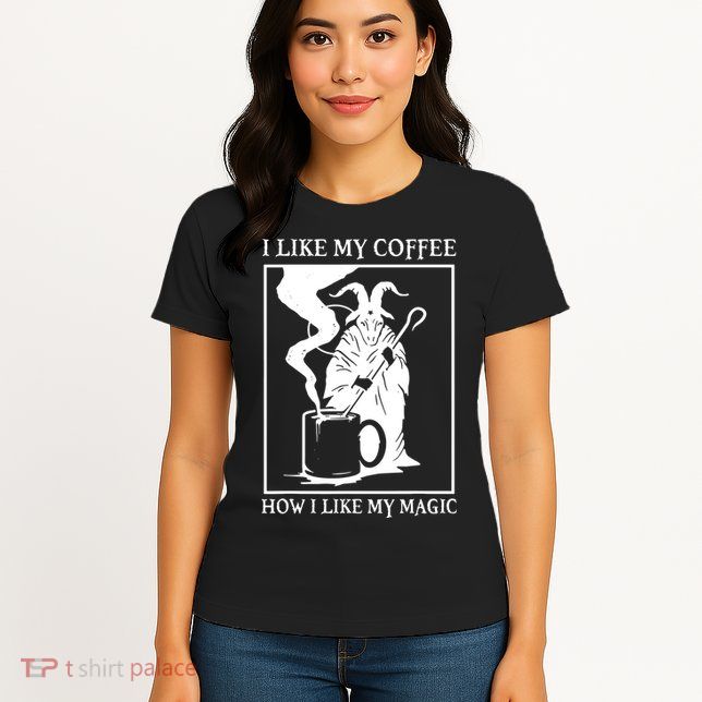 I Like My Coffee How I Like My Magic Womens T-Shirt