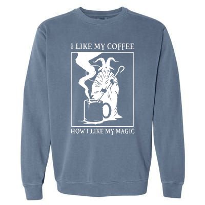 I Like My Coffee How I Like My Magic Garment-Dyed Sweatshirt