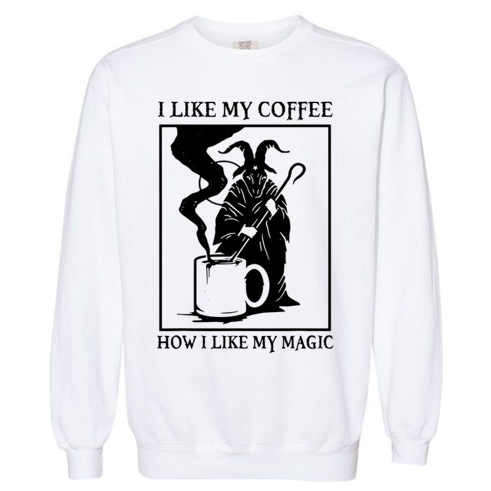 I Like My Coffee How I Like My Magic Garment-Dyed Sweatshirt