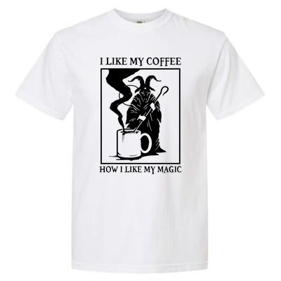 I Like My Coffee How I Like My Magic Garment-Dyed Heavyweight T-Shirt