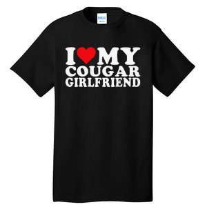 I Love My Cougar Girlfriend I Heart My Cougar Girlfriend Tall T-Shirt