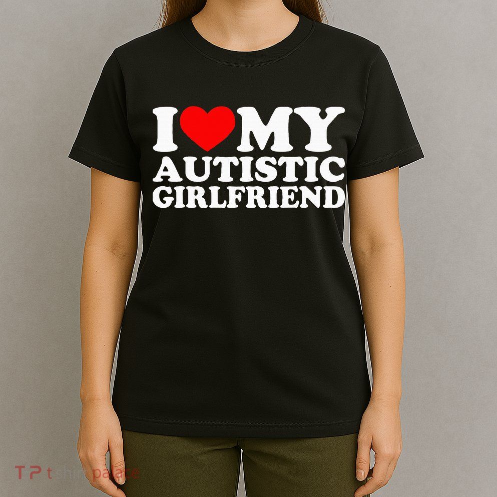 I Love My Autistic Girlfriend I Heart My Gf With Autism T-Shirt