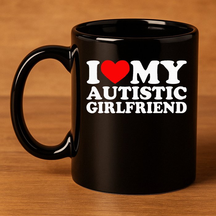 I Love My Autistic Girlfriend I Heart My Gf With Autism 11oz C Handle Ceramic Mug