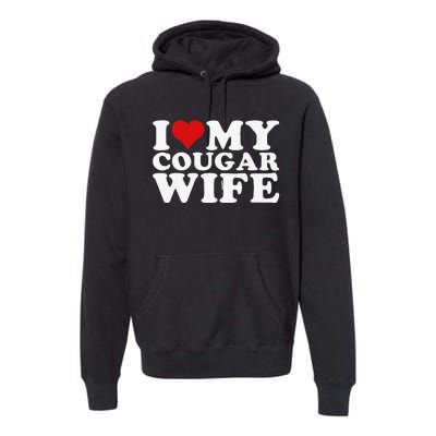 I Love My Cougar Wife I Heart My Cougar Wife Premium Hoodie