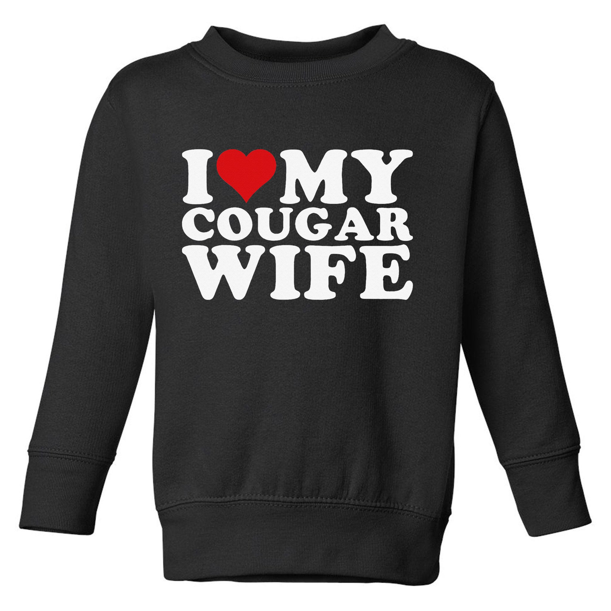 I Love My Cougar Wife I Heart My Cougar Wife Toddler Sweatshirt