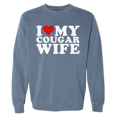 I Love My Cougar Wife I Heart My Cougar Wife Garment-Dyed Sweatshirt