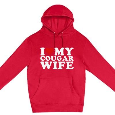 I Love My Cougar Wife I Heart My Cougar Wife Premium Pullover Hoodie