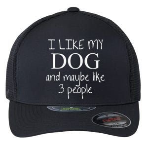 I Like My Dog And Maybe Like 3 (Three) People Funny Gift Flexfit Unipanel Trucker Cap