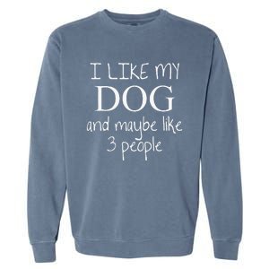 I Like My Dog And Maybe Like 3 (Three) People Funny Gift Garment-Dyed Sweatshirt