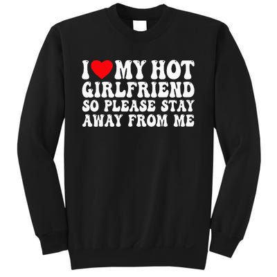 I Love My Girlfriend I Love My Girlfriend Please Stay Away Sweatshirt