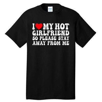 I Love My Girlfriend I Love My Girlfriend Please Stay Away Tall T-Shirt