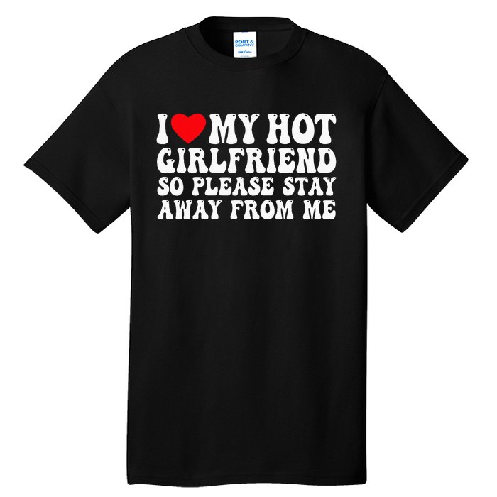 I Love My Girlfriend I Love My Girlfriend Please Stay Away Tall T-Shirt