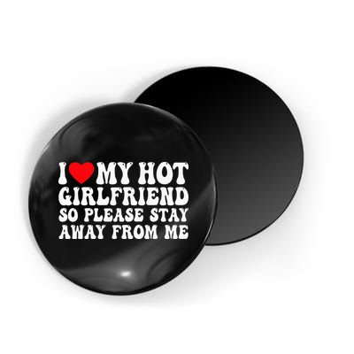 I Love My Girlfriend I Love My Girlfriend Please Stay Away Magnet