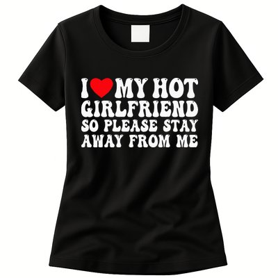 I Love My Girlfriend I Love My Girlfriend Please Stay Away Womens T-Shirt