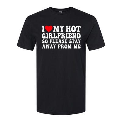 I Love My Girlfriend I Love My Girlfriend Please Stay Away Softstyle CVC T-Shirt