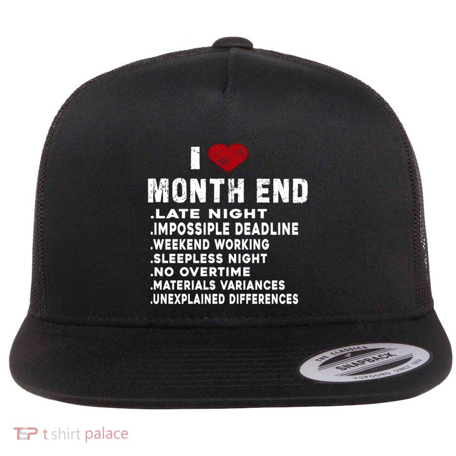I Love Month End Funny Accountants Quotes Birthday Funny Gift Flat Bill Trucker Hat