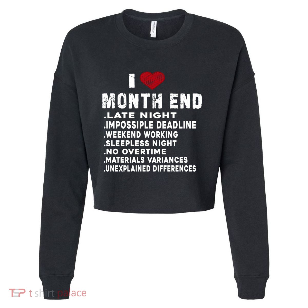 I Love Month End Funny Accountants Quotes Birthday Funny Gift Cropped Pullover Crew