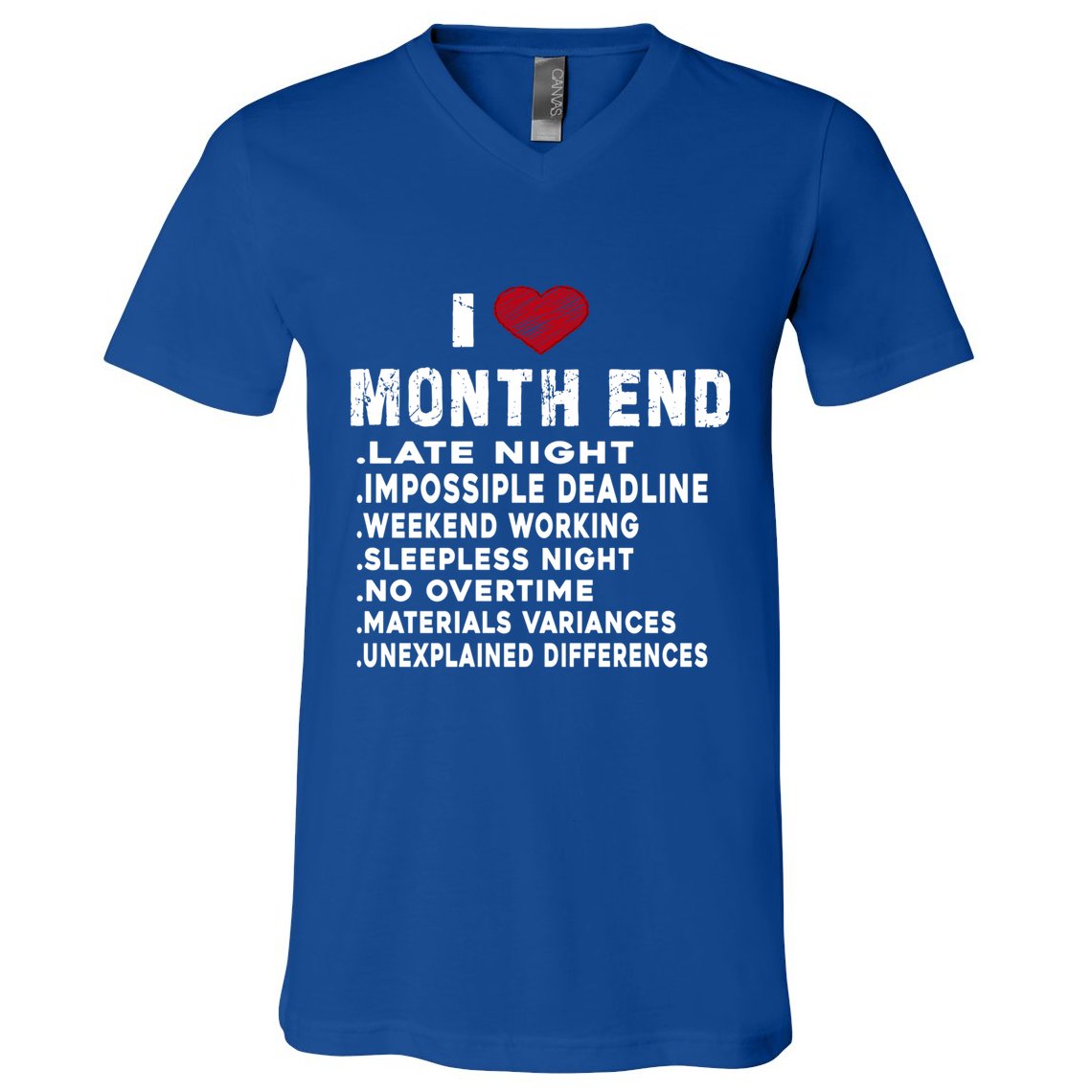 I Love Month End Funny Accountants Quotes Birthday Funny Gift V-Neck T-Shirt